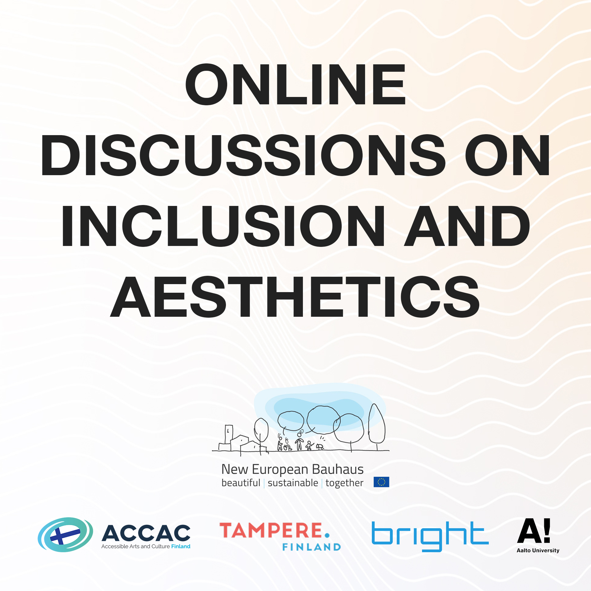 Online discussions on inclusion and aesthetics organised by Accessible Arts and Culture (ACCAC) Finland a New European Bauhaus partner. Co-organised with the city of Tampere, Bright Finland and Aalto University.